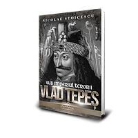 Vlad Tepes. Sub imperiul terorii - Nicolae Stoicescu, editura Paul Editions