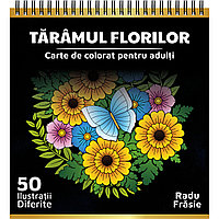 Carte de colorat pentru adulti, Taramul Florilor, 50 Mandale Antistres cu Flori, Radu Frasie, 2019, 106 pagini