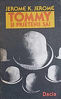 TOMMY SI PRIETENII SAI-JEROME K. JEROME