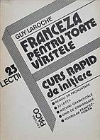 FRANCEZA PENTRU TOATE VARSTELE. CURS RAPID DE INITIERE-GUY LAROCHE