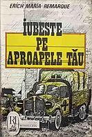 IUBESTE PE APROAPELE TAU-ERICH MARIA REMARQUE