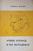 VIATA INTIMA A LUI SCHUBERT-ROBERT PITROU