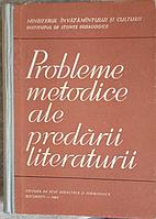 PROBLEME METODICE ALE PREDARII LITERATURII-COLECTIV