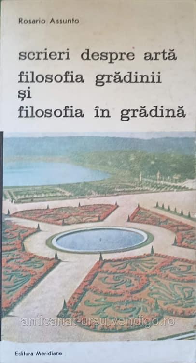 SCRIERI DESPRE ARTA. FILOSOFIA GRADINII SI FILOSOFIA IN GRADINA-ROSARIO ASSUNTO - foto 1 - id-p96594943