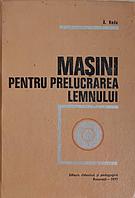 MASINI PENTRU PRELUCRAREA LEMNULUI-A. RADU