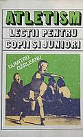 ATLETISM, LECTII PENTRU COPII SI JUNIORI-DUMITRU GARLEANU
