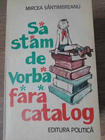 SA STAM DE VORBA FARA CATALOG-MIRCEA SANTIMBREANU
