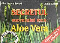SECRETUL SUCCESULUI MEU: ALOE VERA-ADINA MARIA SECARA, MIHAI STOIAN