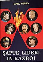 SAPTE LIDERI IN RAZBOI-MARC FERRO