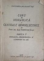 CURS DE HIDRAULICA SI CENTRALE HIDROELECTRICE. PARTEA 1: HIDRAULICA, HIDRODINAMICA SI ALIMENTARI CU
