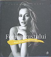FORMA GUSTULUI. RETETE DIN INTERIOR SPRE EXTERIOR-LAURA COSOI