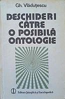 DESCHIDERI CATRE O POSIBILA ONTOLOGIE-GHEORGHE VLADUTESCU