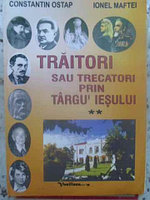 TRAITORI SAU TRECATORI PRIN TARGU IESULUI VOL.2-CONSTANTIN OSTAP, IONEL MAFTEI