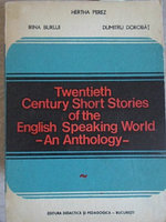 TWENTIETH CENTURY SHORT STORIES OF THE ENGLISH SPEAKING WORLD. AN ANTHOLOGY-HERTHA PEREZ, IRINA BURLUI,