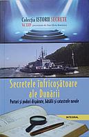 SECRETELE INFRICOSATOARE ALE DUNARII. PORTURI SI PODURI DISPARUTE, BATALII SI CATASTROFE NAVALE-DAN-SILVIU