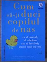 CUM SA-TI DUCI COPILUL DE NAS CA SA DOARMA, SA MANANCE SAU SA FACA BAIE ATUNCI CAND NU VREA-DAVID BORGENICHT,