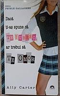 DACA TI-AS SPUNE CA TE IUBESC, AR TREBUI SA TE OMOR-ALLY CARTER