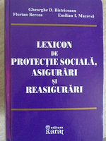 LEXICON DE PROTECTIE SOCIALA, ASIGURARI SI REASIGURARI-GHEORGHE D. BISTRICEANU, FLORIAN BERCEA, EMILIAN I.