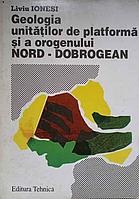 GEOLOGIA UNITATILOR DE PLATFORMA SI A OROGENULUI NORD-DOBROGEAN-LIVIU IONESI