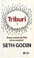 TRIBURI. AVEM NEVOIE DE TINE SA NE CONDUCI-SETH GODIN