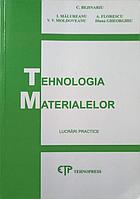 TEHNOLOGIA MATERIALELOR. LUCRARI PRACTICE-C. BEJINARIU, I. MALUREANU, A. FLORESCU, V.V. MOLDOVEANU, DIANA