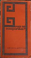 CUM NE COMPORTAM?-COLECTIV