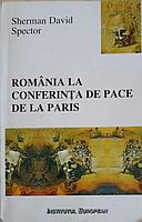 ROMANIA LA CONFERINTA DE PACE DE LA PARIS-SHERMAN DAVID SPECTOR