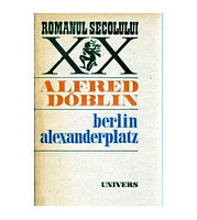 Alfred Doblin - Berlin Alexanderplatz - povestea lui Franz Biberkopf
