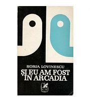 Horia Lovinescu - Si eu am fost in Arcadia - Teatru - 122897