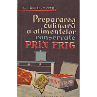 G. Faciu, T. Otel - Prepararea culinara a alimentelor conservate