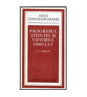 I.T. Frolov - Progresul stiintei si viitorul omului - 102423