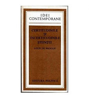 Louis de Broglie - Certitudinile si incertitudinile stiintei - 102461