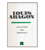 Louis Aragon - Calatorii din imperiala - 119940