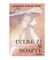 Henriette Yvonne Stahl - Intre zi si noapte - roman - 102874