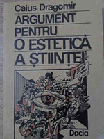 ARGUMENT PENTRU O ESTETICA A STIINTEI-CAIUS DRAGOMIR