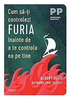 Cum sa-ti controlezi furia inainte de a te controla ea pe tine, de Albert Ellis, Raymond Chip Tafrate