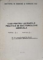 GHID PENTRU LUCRARILE PRACTICE DE BACTERIOLOGIE MEDICALA. PARTEA 2, 3-DUMITRU BUIUC