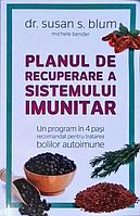 PLANUL DE RECUPERARE A SISTEMULUI IMUNITAR. UN PROGRAM IN 4 PASI RECOMANDAT PENTRU TRATAREA BOLILOR