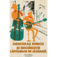 GRIGORAȘ DINICU și Bucureștii lăutarilor de altădată, George Sbârcea