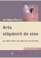 Arta stăpânirii de sine/don Miguel Ruiz Jr. (29 lei)