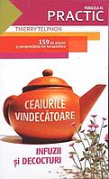 CEAIURILE VINDECATOARE. INFUZII SI DECOCTURI-THIERRY TELPHON