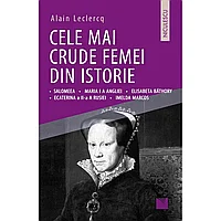 Cele mai crude femei din istorie, de Alain Leclercq