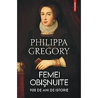 Femei obisnuite. 900 de ani de istorie, de Philippa Gregory