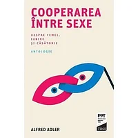 Cooperarea intre sexe. Despre femei, iubire si casatorie, de Alfred Adler