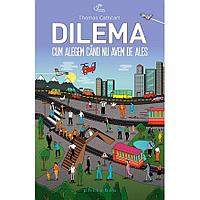Dilema. Cum alegem cand nu avem de ales, de Thomas Cathcart