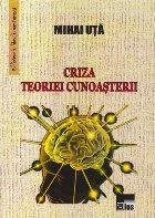 Criza Teoriei Cunoasterii (Mihai Uta)