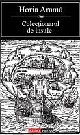 Colectionarul de insule - Horia Arama