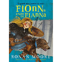 Fionn Si Ceata Lui, Fianna. Legende Mari Pentru Cei Mici - Ronan Moore, Alexandra Colombo