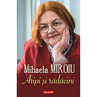 Aripi si radacini - Mihaela Miroiu, ed 2022