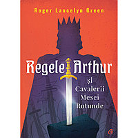 Regele Arthur si cavalerii mesei rotunde, Roger Lancelyn Green